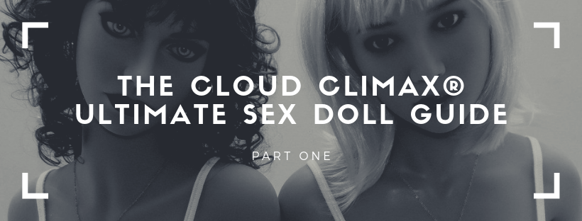 Sex Dolls Ultimate Guide 2023 Cloud Climax UK Sex Doll Specialist