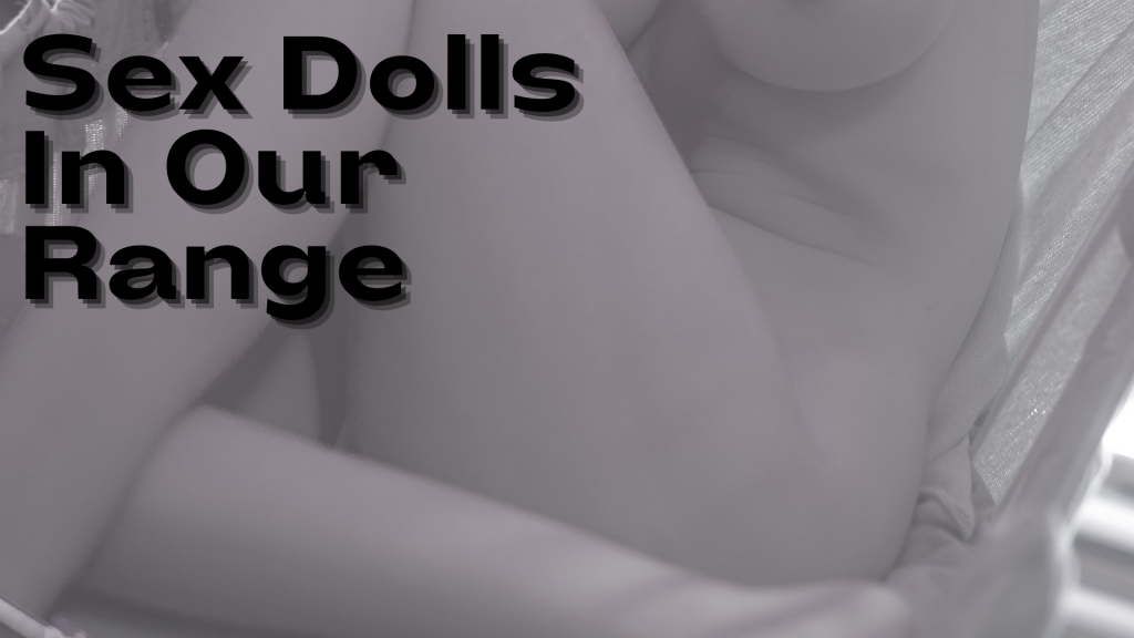 Sex Dolls In Our Range