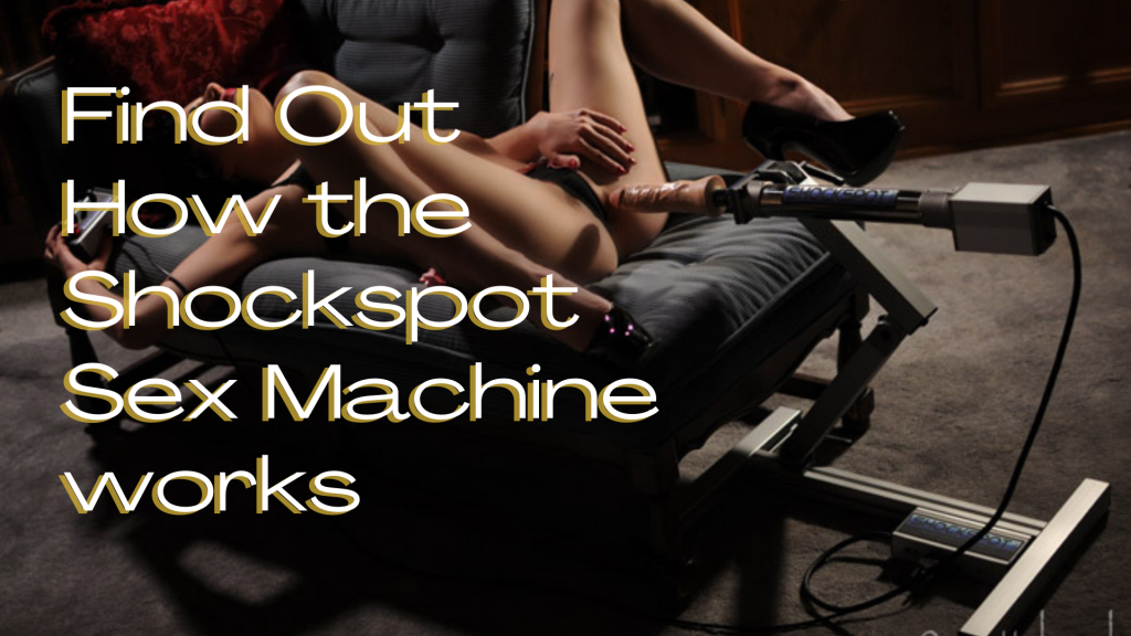 Find Out How the Shockspot Sex Machine works